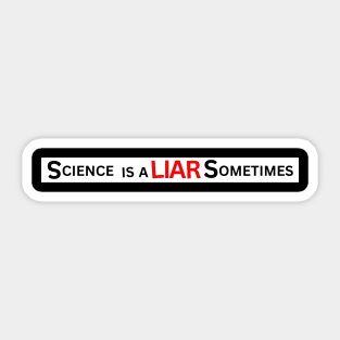 Science Is A Liar Sometimes Sticker